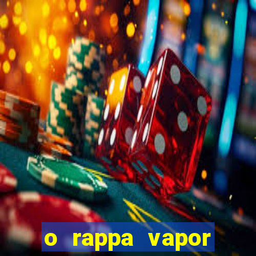 o rappa vapor barato letra