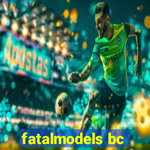 fatalmodels bc