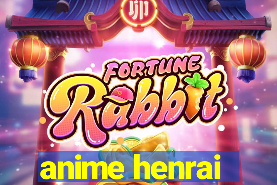 anime henrai
