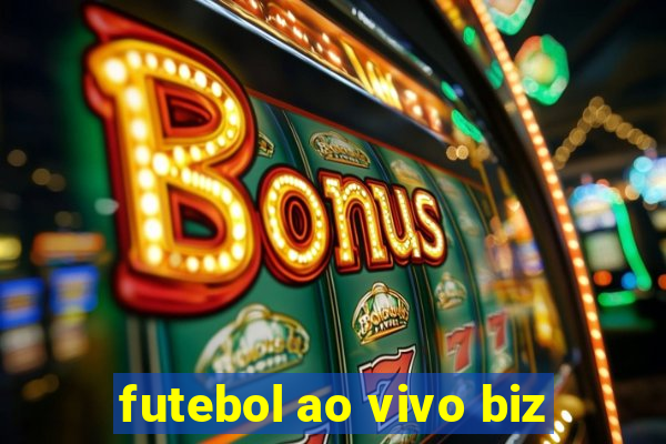 futebol ao vivo biz