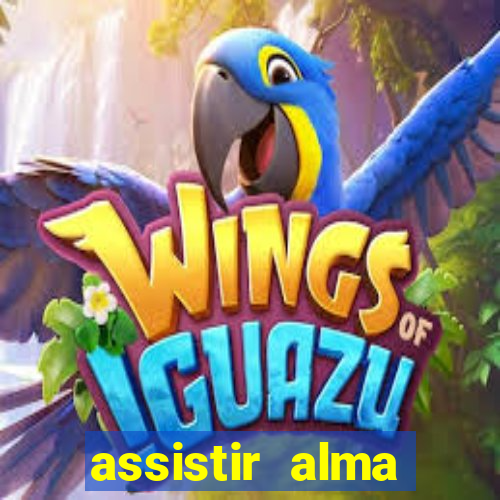 assistir alma gêmea online grátis