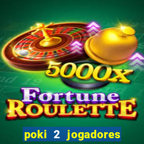 poki 2 jogadores fogo e água