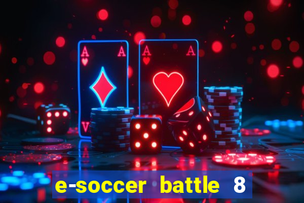 e-soccer battle 8 minutos tabela