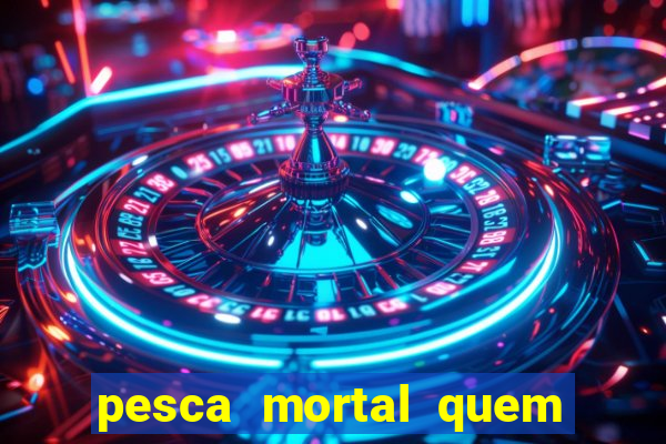 pesca mortal quem morreu gary
