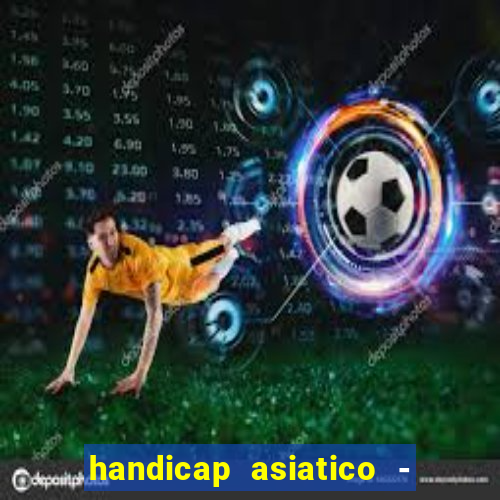 handicap asiatico - 1 o que significa