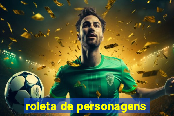 roleta de personagens