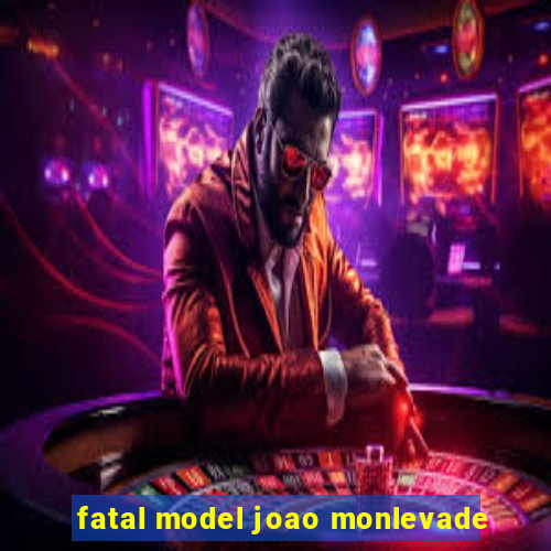 fatal model joao monlevade