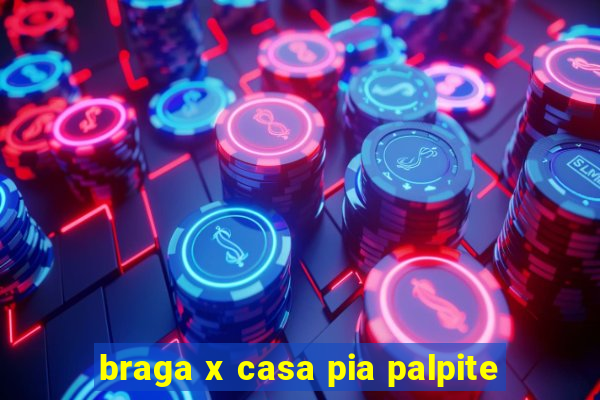 braga x casa pia palpite