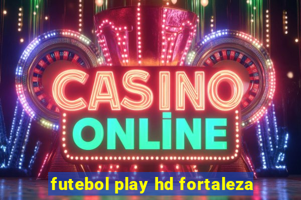 futebol play hd fortaleza