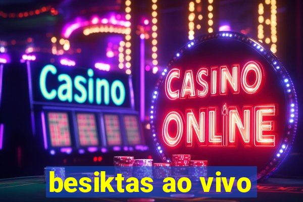 besiktas ao vivo