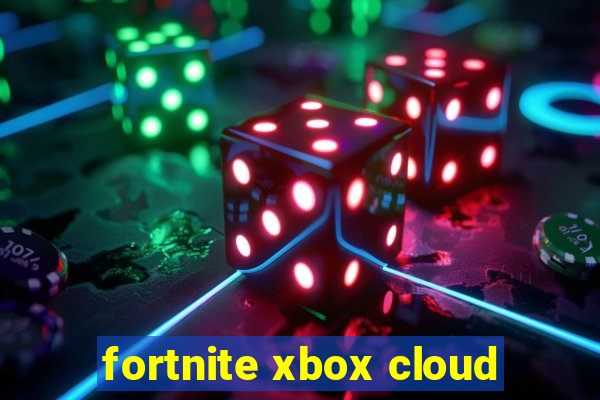 fortnite xbox cloud