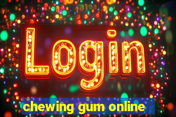 chewing gum online