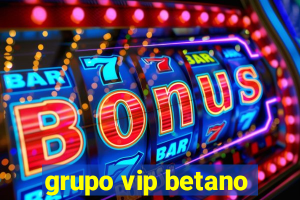 grupo vip betano