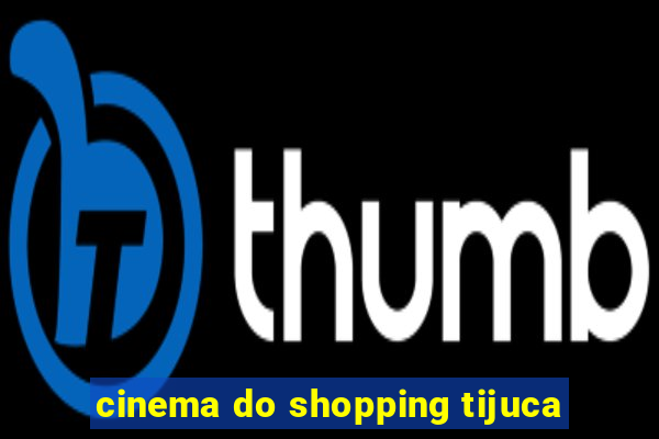 cinema do shopping tijuca