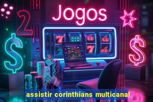 assistir corinthians multicanal
