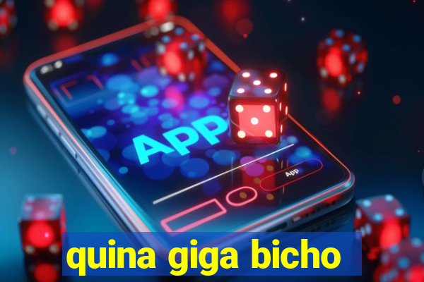 quina giga bicho