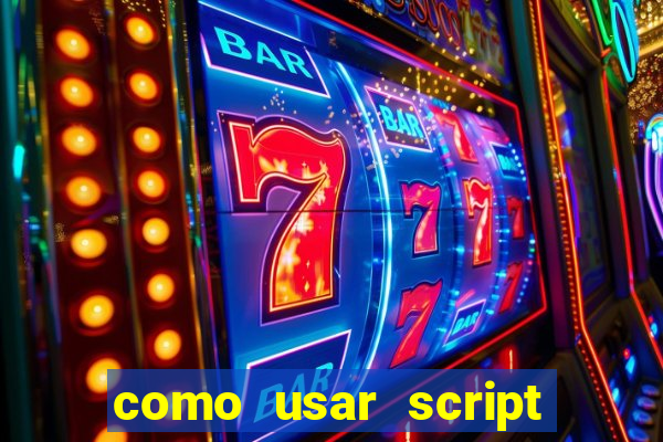 como usar script no cmsp