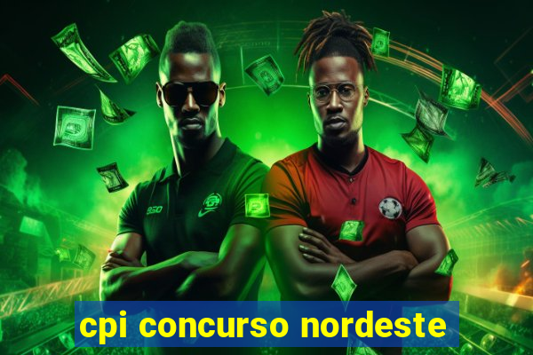 cpi concurso nordeste