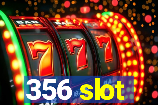 356 slot