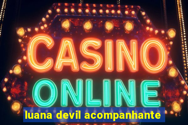 luana devil acompanhante
