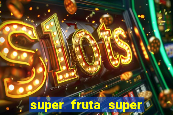 super fruta super fruit box onde comprar blox fruits showcase