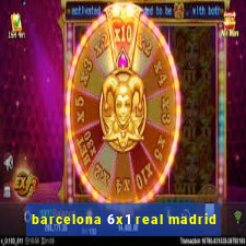 barcelona 6x1 real madrid