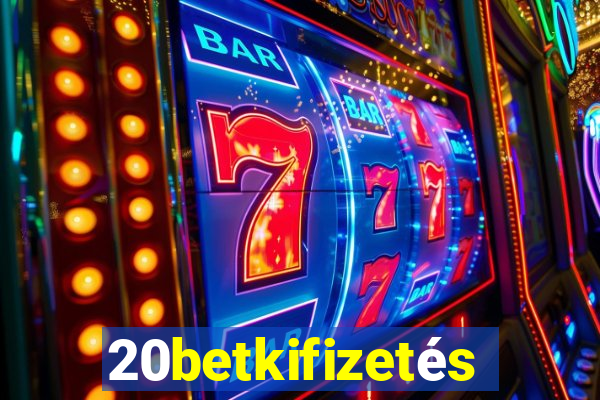 20betkifizetés