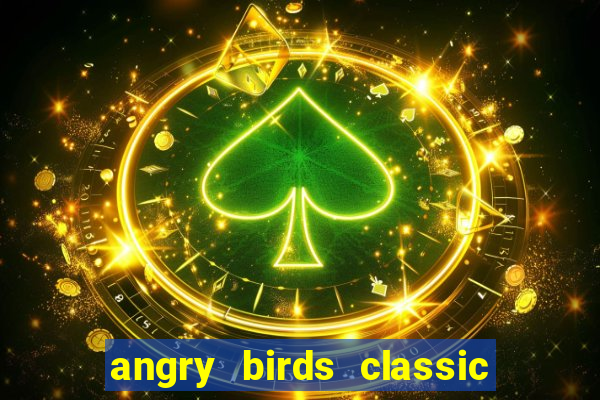 angry birds classic 1.0 apk