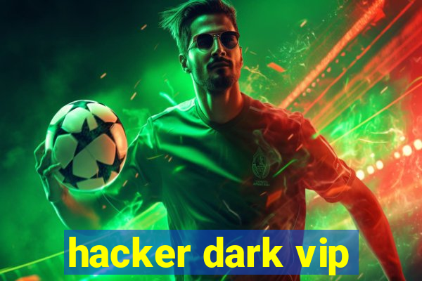 hacker dark vip