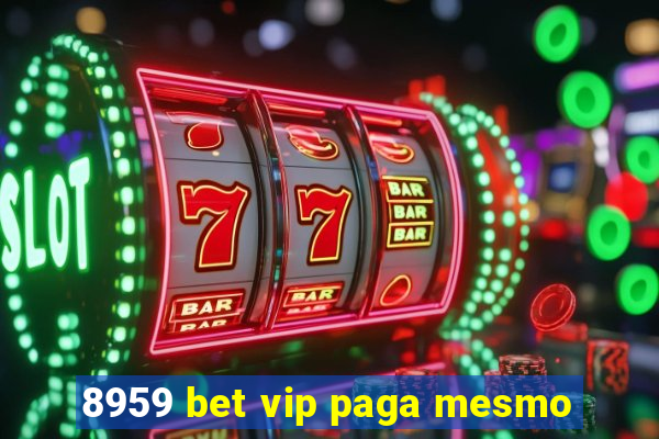 8959 bet vip paga mesmo