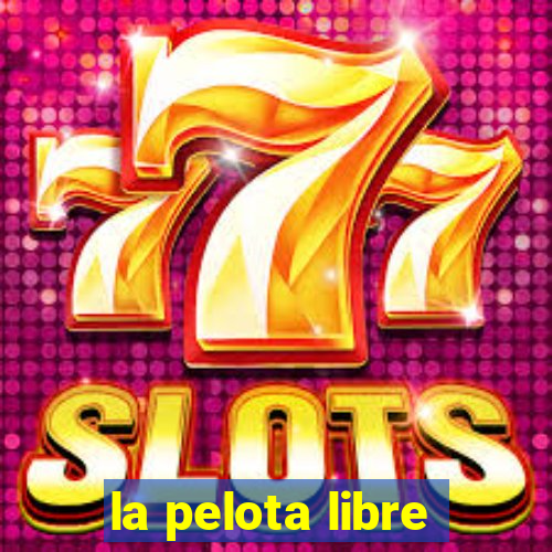 la pelota libre