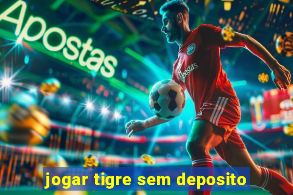 jogar tigre sem deposito