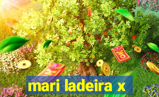 mari ladeira x