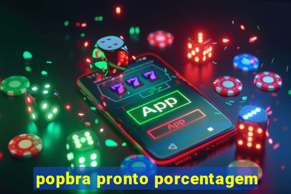 popbra pronto porcentagem