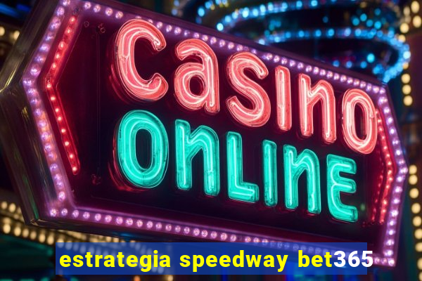 estrategia speedway bet365