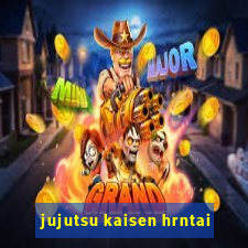 jujutsu kaisen hrntai