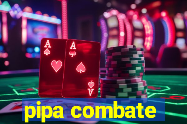 pipa combate
