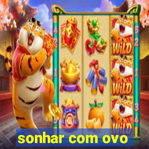 sonhar com ovo