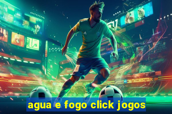 agua e fogo click jogos