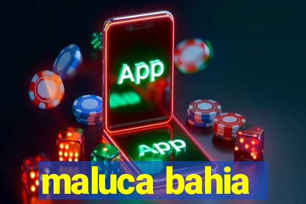 maluca bahia