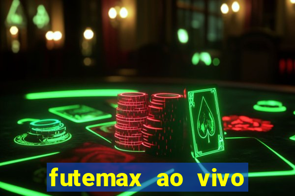 futemax ao vivo futebol ao vivo