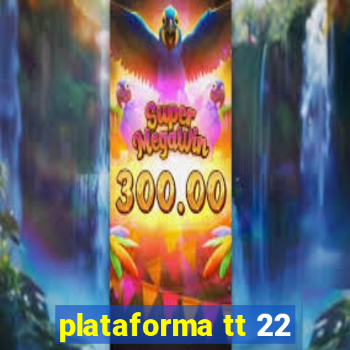 plataforma tt 22