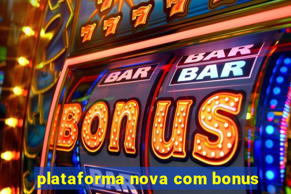 plataforma nova com bonus