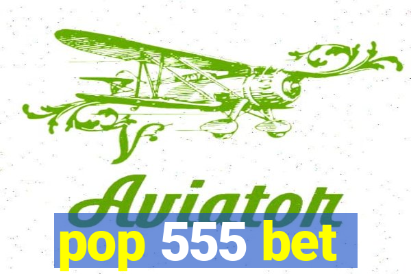 pop 555 bet