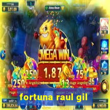 fortuna raul gil