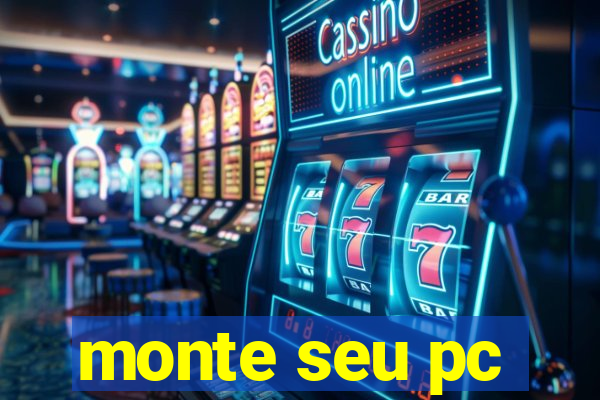 monte seu pc