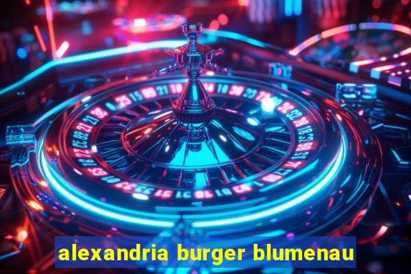 alexandria burger blumenau
