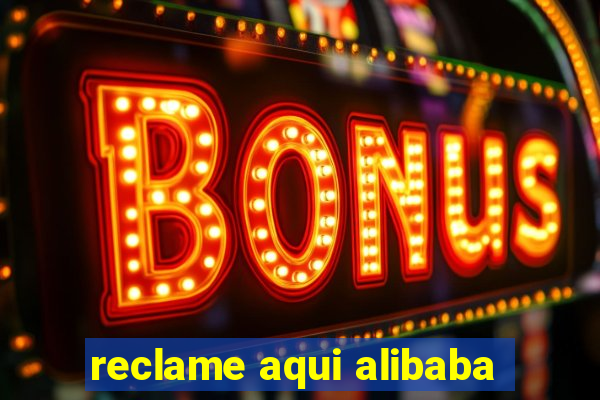 reclame aqui alibaba