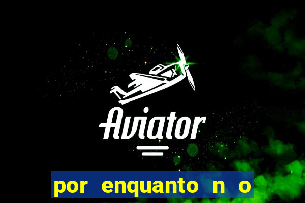 por enquanto n o podemos fazer envios para essa localiza  o