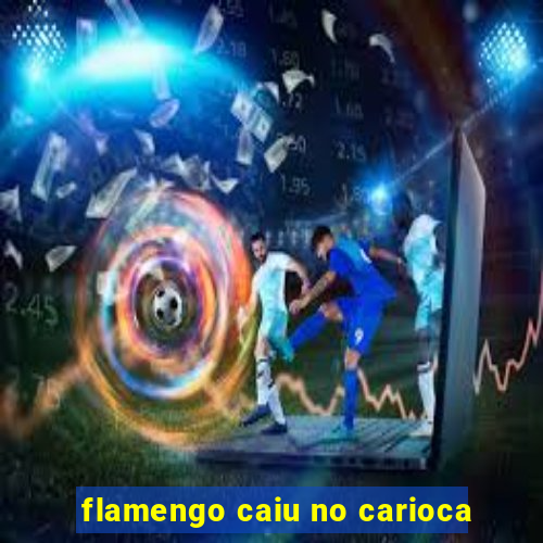 flamengo caiu no carioca